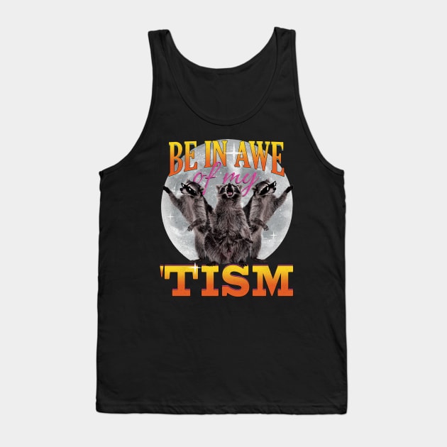 Be In Awe Of My 'Tism Funny 3 Raccoon Moon Raccoons Howling Tank Top by badCasperTess